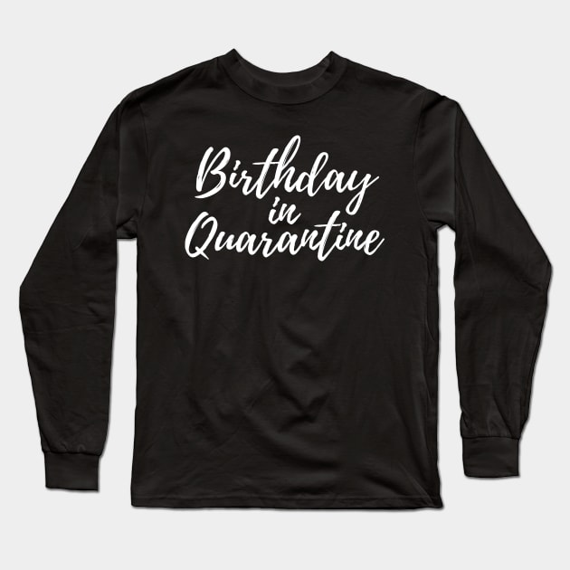 Birthday in Quarantine Long Sleeve T-Shirt by ThrivingTees